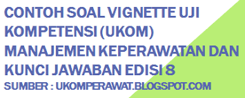 Dalam melaksanakan peran sebagai perawat pelaksana harus bertindak sebagai apa saja, kecuali : Contoh Soal Vignette Uji Kompetensi Ukom Manajemen Keperawatan Edisi 8 Ukom Perawat