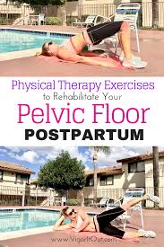 Rehabilitate Your Pelvic Floor With Pysical Therapy Exercises Postpartum Pelvic Floor Physical Therapy Exercises Exercise