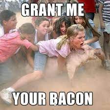 Bacon Meme By Pokemastadon92 Memedroid