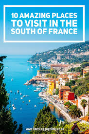 10 Amazing Places To Visit In The South Of France Cool Places To Visit France Travel Visit France