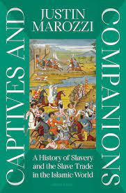 Captives and Companions: A History of Slavery and the Slave Trade in the  Islamic World : Marozzi, Justin: Amazon.nl: Boeken