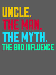 See more ideas about uncle quotes, uncles, aunt gifts. Uncle The Man Myth Bad Influence Funny Quote For Men Uncle Funny Saying Family Digital Art By Crazy Squirrel