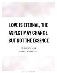 Love Is Eternal The Aspect May Change But Not The Essence Picture Quotes