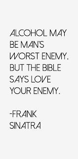 Frank Sinatra Quotes About Life Love And New York Alcohol Quotes Funny Frank Sinatra Quotes Alcohol Quotes