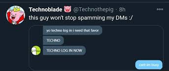 1 739 803 просмотра 1,7 млн просмотров. Technoblade Technothepig One This Guy Won T Stop Spamming My Dms Yo Techno Log In I Need That Favor Techno Techno Log In Now Memes Video Gifs Technoblade Memes Guy