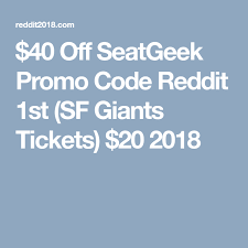 40 Off Seatgeek Promo Code Reddit 1st Sf Giants Tickets 20 2018 Promo Codes Coding Giants Tickets
