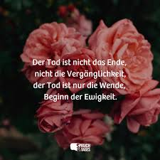 Der Tod Ist Nicht Das Ende Nicht Die Verganglichkeit Der Tod Ist Nur Die Wende Beginn