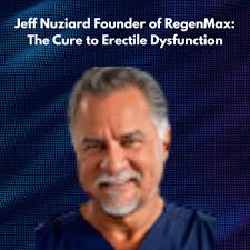 The Cure to Erectile Dysfunction with RegenMax Founder Jeff Nuziard by  Men's Health Unscripted
