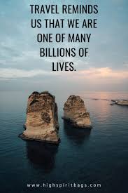 Traveling quotes often mention the fact of how travel makes you humble and how life experiences are more important than accumulating things. Life Is Travel Quotes Blog High Spirit Bags