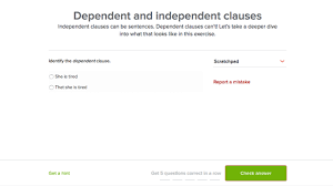 It has a subject and verb, but can't stand alone as a sentence. Dependent And Independent Clauses Practice Khan Academy