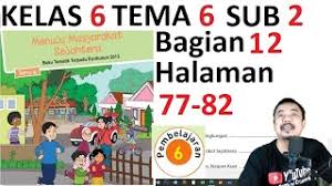 Buku siswa tema 6 kelas 4 subtema 2 pembelajaran 2 yang di pelajari siswa kelas. Tema 6 Kelas 6 Subtema 2 Pembelajaran 5 Halaman 77 82 Menuju Masyarakat Sejahtera Bagian 12 Rev Youtube