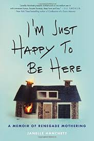 I M Just Happy To Be Here A Memoir Of Renegade Mothering Https Www Amazon Com Dp 0316503770 Ref Cm Sw R Pi Dp U X H Memoirs Book Club Books Books To Read