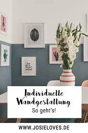 Meine Personlichen Tipps Und Ideen Fur Eine Individuelle Wandgestaltung Josie Loves Wandgestaltung Haus Deko Dekor