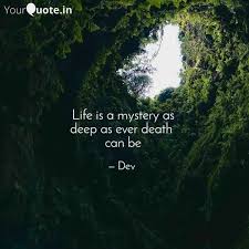 Life Is A Mystery As Deep Quotes Writings By Dev Yourquote