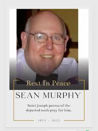 We regret to inform you that the death has taken place of Sean Murphy  suddenly but peacefully at Cornfield Care Home