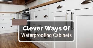 They are produced from high quality chipboard modern technology. 11 Clever Ways Of Waterproofing Cabinets Kitchen Infinity