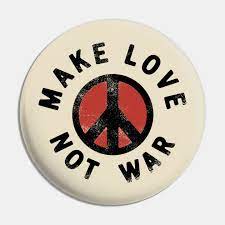 I only say this in the most affectionate way. Make Love Not War Make Love Not War Pin Teepublic De