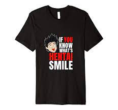 Amazon.com: If You Know What's Hentai SMILE Premium T-Shirt : Clothing,  Shoes & Jewelry