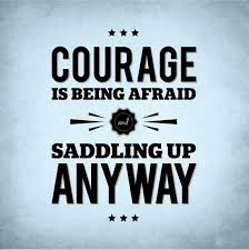 Courage Is Being Afraid Saddling Up Anyway