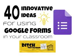 40 Innovative Ideas For Using Google Forms In Your Classroom Ditch That Textbook