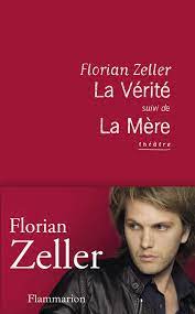 S'il s'est d'abord fait connaître pour ses romans, florian zeller est rapidement devenu un auteur de théâtre reconnu. La Verite Suivi De La Mere Amazon De Zeller Florian Fremdsprachige Bucher