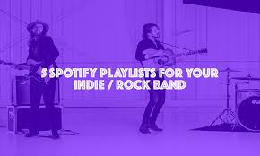However, we're running an exciting new project where we're looking to promote independent songwriters & their musical projects (for free!) in a new staple piece of. Submitting Your Music To These 5 Spotify Playlists Will Help Your Indie Rock Band Be More Successful Music Fibre