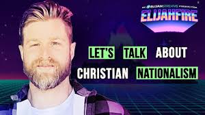 LET'S TALK ABOUT CHRISTIAN NATIONALISM ElijahFire: Ep. 446