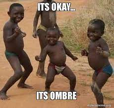 Its Okay Its Ombre Dancing Black Kids Make A Meme