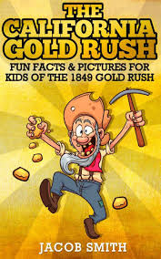 Amazon Com The California Gold Rush Fun Gold Mining Facts Pictures For Kids About The History Of The 184 California Gold Rush Gold Rush Gold Rush Projects