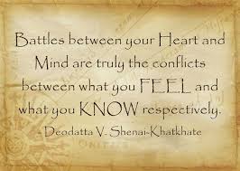 Battles Between Your Heart And Mind Are Truly The Conflicts Between What You Feel And What You Know Respectively Morning Pages Quotes Quotations