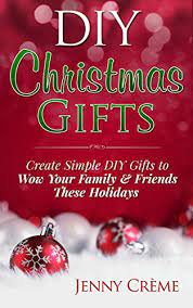 Make the best creative diy christmas gifts for your friends and family this holiday season! Diy Christmas Gifts Create Simple Diy Gifts To Wow Your Family Friends These Holidays Diy Hanukkah Easter Halloween Gifts English Edition Ebook Creme Jenny Amazon De Kindle Shop