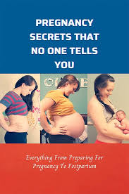 Pregnancy Secrets That No One Tells You: Everything From Preparing For  Pregnancy To Postpartum: Advice Given To Pregnant Woman