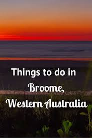 28 Top Things To Do In Broome Western Australia To Excite And Delight Western Australia Travel Broome Western Australia Australia Travel