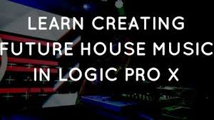 Learn Future House Music Production In Logic Pro X House Music Learn Music Logic