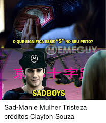 O Que Significa Esse S No Seu Peito Sad Boys Sad Man E Mulher Tristeza Creditos Clayton Souza Meme On Me Me