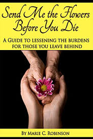 Send a party in the form of the cutest care package ever. Send Me The Flowers Before You Die A Guide To Lessening The Burdens For Those You Leave Behind Kindle Edition By Robinson Marie Mclain Jana Health Fitness Dieting Kindle Ebooks
