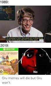 1989 I Ts Amazing To Think What Great And Exciting Things People Will Be Doing With Pc S In Thirty Years 2019 Xboxone Call Of Gruty G No Gru Memes Will Die But Gru