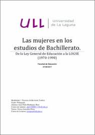 La ley general de educación (1970) y la integración de los estudios de comercio en la universidad española: Las Mujeres En Los Estudios De Bachillerato De La Ley General De Educacion A La Logse 1970 1990