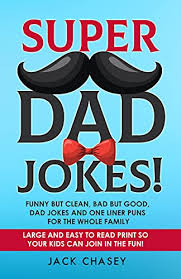 20 of the best (or worst) funny (and clean) dad jokes for father's day! Amazon Com Super Dad Jokes Funny But Clean Bad But Good Dad Jokes And One Liner Puns For The Whole Family Ebook Chasey Jack Kindle Store