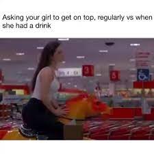 Asking Your Girl To Get On Top Regularly Vs When She Had A Drink