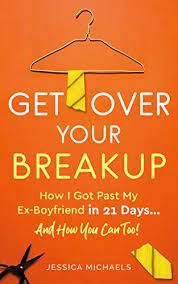 Amazon.com: Get Over Your Breakup: How I Got Past My Ex-Boyfriend In 21  Days…And How You Can Too! Ebook : Michaels, Jessica: Kindle Store