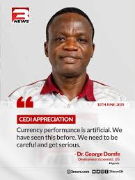Trouble don come 😂 2 NEWS တေင်နှ် " sosES 10THJUNE,2025 JUNE, 2025 CEDI  APPRECIATION Currency performance is artificial. We have seen this before.  We need to be be careful and get serious. -