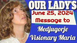 Our Lady's Medjugorje Message to Marija for June 24, 2024