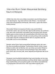 Masyarakat terdiri daripada pelbagai kaum, budaya dan agama memang menjadi cabaran kepada kebanyakan negara khususnya dalam mengurus kemajmukan sosial itu. Nilai Nilai Murni Dalam Masyarakat Berbilang Kaum Di Malaysia