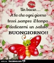 Un Bacio A Te Che Ogni Giorno Trovi Sempre Il Tempo Di Dedicarmi Un Saluto Buongiorno Buongiorno Immagini Buongiorno Saluti