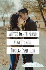 A Letter To My Husband As Our Marriage Struggles Through Infertility The Thin Place Letters To My Husband Infertility Inspiration Marriage Struggles