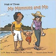 Hugs Of Three My Mommies And Me Dr Stacey Bromberg And Dr Joe Taravella 9780988190214 Amazon Com Books