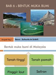 Muka bumi, iaitu tanah tinggi, tanah pamah, lembangan, dan pinggir laut. Bab 6 Bentuk Muka Bumi