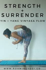 Yin Yang Strength Surrender Practice Strong Vinyasa Flow With A Relaxing Ending Yin Yang Yoga Yoga Poses Advanced Advanced Yoga
