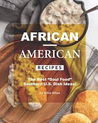 Oh don't forget pigs feet, pinto beans and rice with. African American Recipes The Best Soul Food Southern U S Dish Ideas Allen Allie Amazon De Bucher
